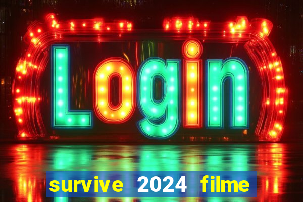 survive 2024 filme completo dublado